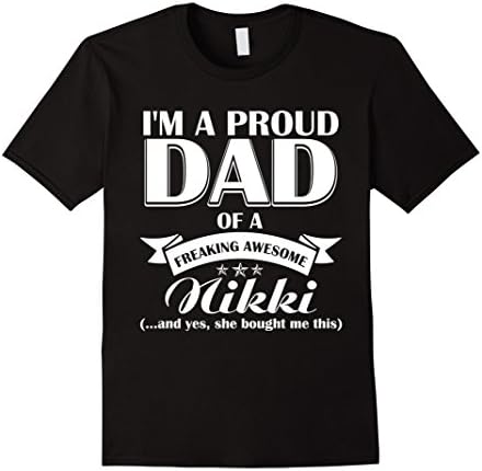 Mens I'm a proud Dad of a freaking awesome Nikki- Father's Day  XL Black