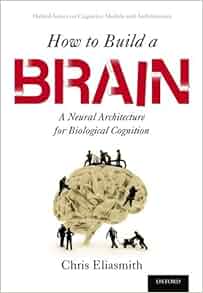 How to Build a Brain: A Neural Architecture for Biological ...