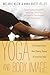 Yoga and Body Image: 25 Personal Stories About Beauty, Bravery & Loving Your Body
