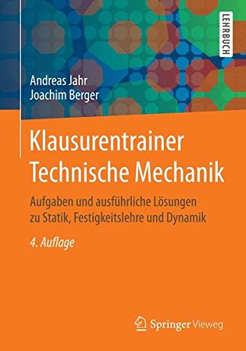 Klausurentrainer Technische Mechanik: Aufgaben und ausführliche Lösungen zu Statik, Festigkeitslehre und Dynamik (German Edition)