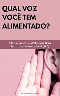 Livro QUAL VOZ VOCÊ TEM ALIMENTADO?: A fé que cresce pela Palavra de Deus