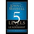 The 5 Levels of Leadership: Proven Steps to Maximize Your Potential
