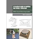 A Practical Guide to Building and Using a Telescope: With Visual Observing Guide