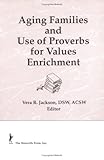 Aging Families and Use of Proverbs for Values Enrichment, , 1560247258