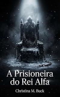 Livro A Prisioneira do Rei Alfa: Um Dark Romance de Vingança