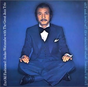 Amazon アイム オールド ファッション 渡辺貞夫ウィズ ザ グレイト ジャズ トリオ 渡辺貞夫ウィズ ザ グレイト ジャズ トリオ イージーリスニング 音楽