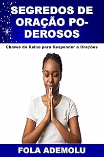 Livro SEGREDOS DE ORAÇÃO PODEROSOS: Chaves do Reino para Responder a Orações