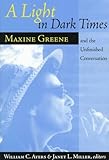 A Light in Dark Times: Maxine Greene and the Unfinished Conversation