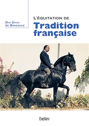L'équitation de tradition française (Technique équestre) (French Edition) by Dom Diogo de Bragance