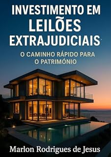Livro Investimento em Leilões Extrajudiciais: O Caminho Rápido para o Patrimônio
