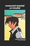 Camille est harcelé au collège (livre enfant,adolescent & parent) (Les Aventures de Camille) (Fren by Laurent Maurin