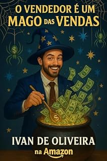 Livro O vendedor é um mago das vendas: O Mago das Vendas: A Arte Secreta de Encantar Clientes e Fechar Negócios