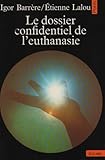 Dossier Confidentiel de L'Euthanasie(le) (English and French Edition) by 
