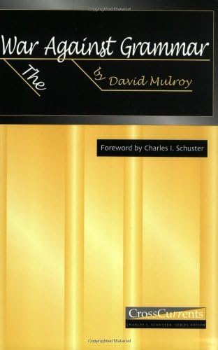 The War Against Grammar (CrossCurrents Series) by David Mulroy (2003-08-21)