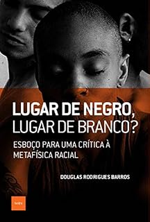 Livro Lugar de negro, lugar de branco?: Esboço para uma crítica à metafísica racial