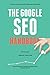 The Google SEO Handbook: How to Analyze and Optimize Your Site's Search Footprint Like a Pro by Ali Husayni, Jason Little