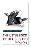 The Little Book of Hearing Aids 2019: The Only Hearing Aid Book You'll Ever Need by Geoffrey Cooling