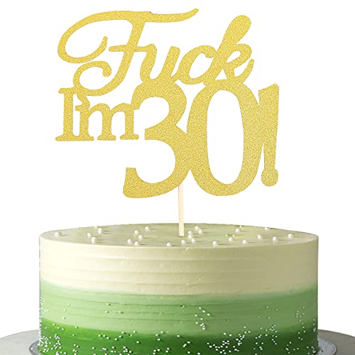Fuck I'm 30th Birthday Cake Topper,Cheers 30 Birthday Party Cake Decoration， Funny Thirty Fucking One Gold Glitter Cake Topper，Adult Cake Decoration