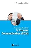 Comprendre et pratiquer la Process Communication (PCM) : Un outil efficace de connaissance de soi, m by 