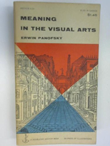 Meaning in the Visual Arts: Papers in and on Art History by Erwin Panofsky