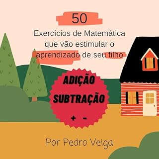 Livro 50 exercícios de matemática que vão estimular o aprendizado do seu filho ( ADIÇÃO e SUBTRAÇÃO) (Exercícios de matemática para o seu filho)