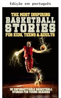 Livro As mais inspiradoras histórias de basquete para crianças e adolescentes: 30 contos inesquecíveis de basquete para jovens leitores