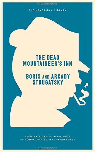 The Dead Mountaineer's Inn: One More Last Rite for the Detective Genre (Neversink) by Arkady Strugatsky (2015-03-17)