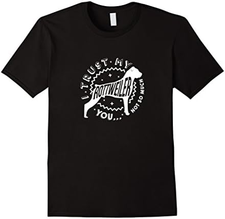 Mens "I Trust My Rottweiler, You Not So Much" Rottweiler T-Shirt Large Black