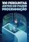 Livro 100 Perguntas Antes de Fazer Programação: O manual essencial de reflexão antes de escrever sua primeira linha de código