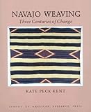 Navajo Weaving: Three Centuries of Change (Studies in American Indian Art) by Kate Peck Kent