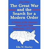 The Great War and the Search for a Modern Order: A History of the American People and Their Institutions 1917-1933