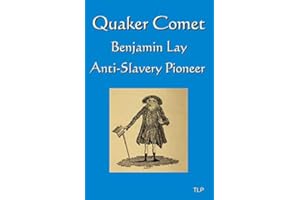 Quaker Comet: Benjamin Lay: Anti-Slavery Pioneer