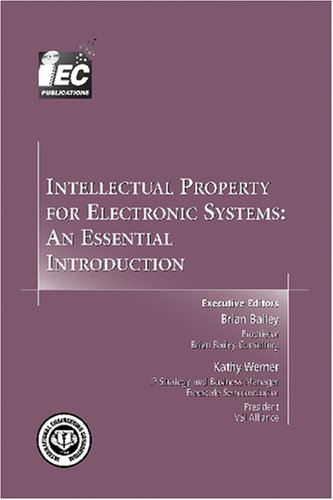 Intellectual Property for Electronic Systems: An Essential Introduction (Design Handbook series)