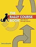 The Rally Course Book: AKC Novice Through Master by Janice Dearth