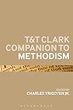 T&T Clark Companion to Methodism (Bloomsbury Companions) by Charles Yrigoyen Jr