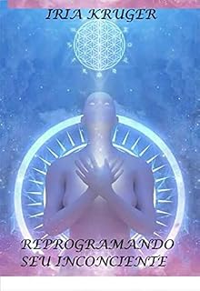 Livro REPROGRAMANDO SEU INCONSCIENTE: UMA NOVA FORMA DE ENXERGAR A VIDA