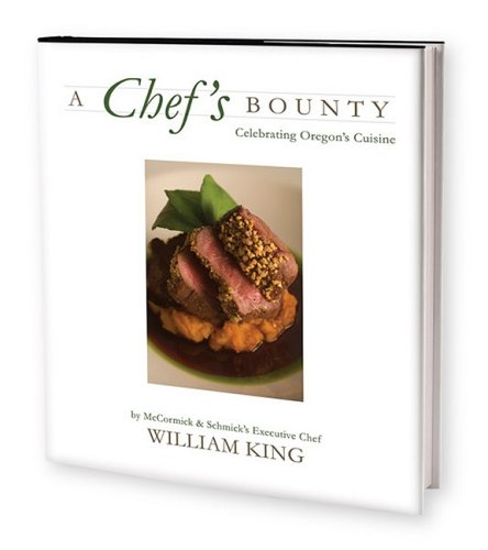 A Chef's Bounty: Celebrating Oregon's Cuisine by 