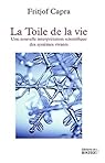 La Toile de la vie : Une nouvelle interprétation scientifique des systèmes vivants par Capra