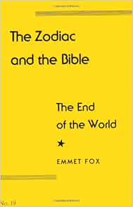 The Zodiac And The Bible The End Of The World 19 Emmet Fox 9780875167497 Amazon Com Books