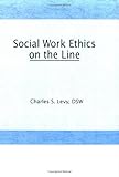 Social Work Ethics on the Line, Levy, Charles S., 1560242825