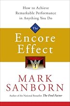 The Encore Effect: How to Achieve Remarkable Performance in Anything You Do