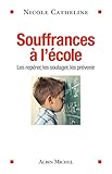 Souffrances à l'école : Les repérer, les soulager, les prévenir by