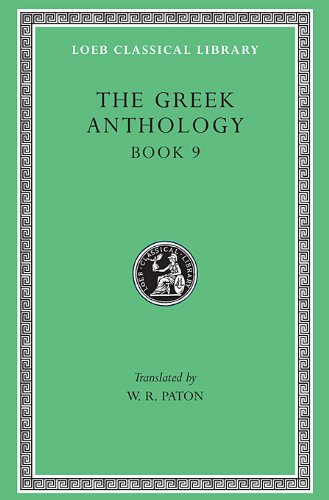 The Greek Anthology: Greek Anthology, Vol. 3, Book 9: The Declamatory Epigrams (Loeb Classical Library) (Volume III)