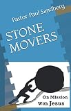 STONE MOVERS: On Mission With Jesus by Pastor Paul Sandberg