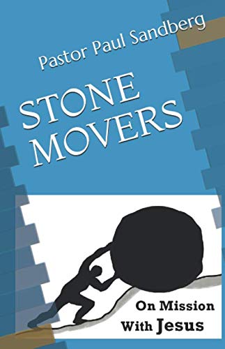 STONE MOVERS: On Mission With Jesus by Pastor Paul Sandberg
