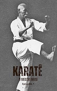 Livro Karatê : Episódio I ("Artes Marciais: Força, Técnica e Tradição" Livro 1)