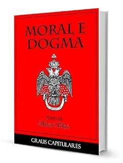 Livro MORAL E DOGMA III - GRAUS CAPITULARES