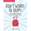 Dont-Worry-Be-Happy-A-Childs-Guide-to-Overcoming-AnxietyPaperback--8-Mar-2018 Don't Worry, Be Happy: A Child’s Guide to Dealing With Feeling Anxious