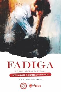 Livro Fadiga do Ministério Pastoral: Entre o peso e a graça da chamado