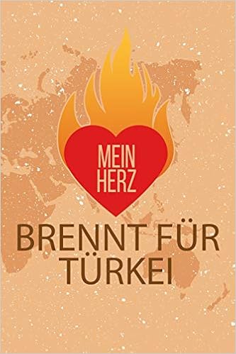 Mein Herz Brennt Fur Turkei Dein Personliches Notizbuch Fur Dein Lieblingsland Heimat Liebe Erinnerungen Erlebnis Reisen Urlaub Erde Welt Manner Und Frauen 110 Seiten Liniert Fleck Lieblings Amazon De Bucher